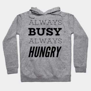 Always busy always hungry Hoodie